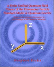 Cover of: A Finite Unified Quantum Field Theory of the Elementary Particle Standard Model and Quantum Gravity Based on New Quantum Dimensions & a New Paradigm in the Calculus of Variations