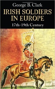 Cover of: Irish soldiers in Europe, 17th-19th century by Clark, George B.