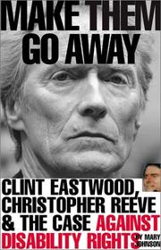 Cover of: Make them go away: Clint Eastwood, Christopher Reeve and the case against disability rights