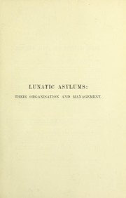 Cover of: Lunatic asylums : their organisation and management