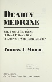 Cover of: Deadly medicine: why tens of thousands of heart patients died in America's worst drug disaster