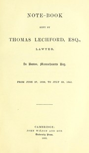 Cover of: Note-book kept by Thomas Lechford, esq., lawyer, in Boston, Massachusetts Bay, from June 27, 1638 to July 29, 1641