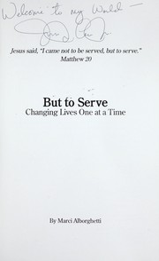 Cover of: But to serve: changing lives one at a time
