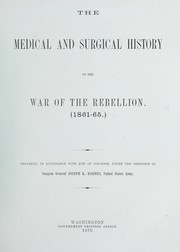 Cover of: The medical and surgical history of the War of the Rebellion, (1861-65)