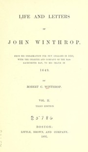 Cover of: Life and letters of John Winthrop: from his embarkation for New England in 1630, with the charter and company of the Massachusetts Bay, to his death in 1649