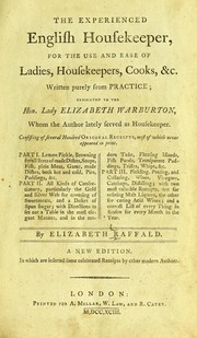 Cover of: The experienced English housekeeper: for the use and ease of ladies, housekeepers, cooks, &c. Written purely from practice ... Consisting of several hundred original receipts, most of which never appeared in print ...