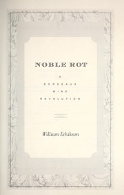 Cover of: Noble rot : a Bordeaux wine revolution by 