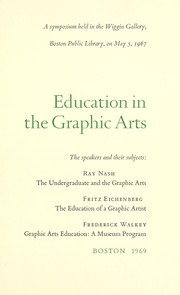 Cover of: Education in the graphic arts: a symposium held in the Wiggin Gallery, Boston Public Library, on May 5, 1967.