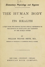 Cover of: The human body and its health: a text-book for schools, having special reference to the effects of stimulants and narcotics on the human system