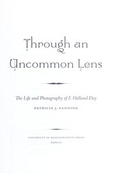 Cover of: Through an uncommon lens: the life and photography of F. Holland Day