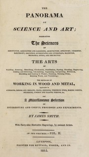 Cover of: The panorama of science and art: embracing the sciences of aerostation, agriculture and gardening, architecture, astronomy, chemistry, electricity, galvanism, hydrostatics and hydraulics, magnetism, mechanics, optics, and pneumatics : the arts of building, brewing, bleaching ... the methods of working in wood and metal ... and a miscellaneous selection of interesting and useful processes and experiments