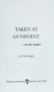 Cover of: Taken at gunpoint --in the Andes by Tina Knight