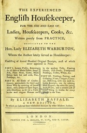 Cover of: The experienced English housekeeper: for the use and ease of ladies, housekeepers, cooks, &c. : Written purely from practice ... Consisting of near nine hundred original receipts, most of which never appeared in print ... [etc.]