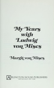 My years with Ludwig von Mises by Margit von Mises