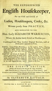 Cover of: The experienced English housekeeper: for the use and ease of ladies, housekeepers, cooks, &c. Written purely from practice ... Consisting of several hundred original receipts, most of which never appeared in print ... [etc.]