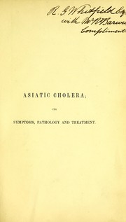 Cover of: Asiatic cholera: its symptoms, pathology and treatment : with which is embodied its morbid anatomy, general and minute, translated from a paper by Drs. Reinhardt and Leubuscher