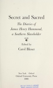 Cover of: Secret and sacred: the diaries of James Henry Hammond, a southern slaveholder