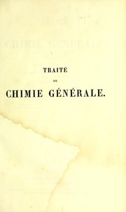 Cover of: Trait©♭ de chimie g©♭n©♭rale: comprenant les applications de cette science ©  l'analyse chimique, ©  l'industrie, ©  l'agriculture et ©  l'histoire naturelle