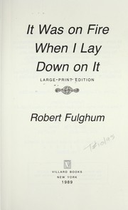 Cover of: It was on fire when I lay down on it by Robert Fulghum