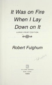 Cover of: It was on fire when I lay down on it by Robert Fulghum, Robert Fulghum