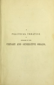 A practical treatise on diseases of the urinary and generative organs in both sexes by William Acton