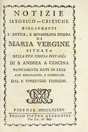 Cover of: Notizie istorico-critiche riguardanti l'antica, e miracolosa figura di Maria Vergine situata nella ven. chiesa Pievanìa di S. Andrea a Cercina: nuovamente date in luce con annotazioni, e correzioni