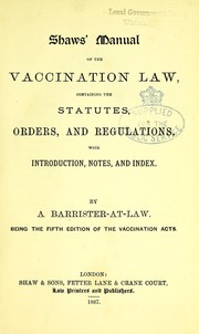 Cover of: Shaw's manual of the vaccination law, containing the statutes, orders, and regulations, with introduction, notes, and index
