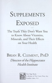 Cover of: Supplements exposed: the truth they don't want you to know about vitamins, minerals, and their effects on your health