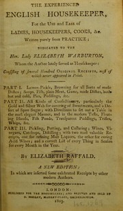 Cover of: The experienced English housekeeper: for the use and ease of ladies, housekeepers, cooks &c. Written purely from practice ... :consisting of several hundred original receipts, most of which never appeared in print ...