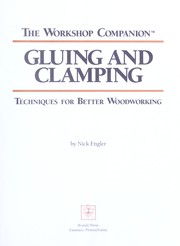 Cover of: Gluing and clamping: techniques for better woodworking