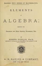 Cover of: Elements of algebra designed for grammar and high schools, academies, etc | Joseph Ficklin