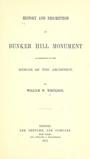 Cover of: History and description of Bunker Hill Monument as presented in the memoir of the architect... by William W. Wheildon
