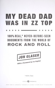 Cover of: My dead dad was in ZZ Top: 100% real,* never-before-seen documents from the world of rock and roll