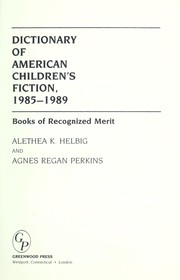 Cover of: Dictionary of American children's fiction by edited by Alethea K . Helbig and Agnes ReganPerkins. 1985-89, Books of Recognized Merit.