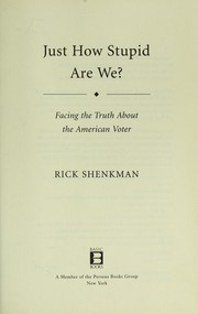Cover of: Just How Stupid Are We? Facing the Truth About the American Voter