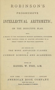 Cover of: Robinson's progressive intellectual arithmetic: on the inductive plan. Being a sequel to ... questions and designed for the more advanced classes in common schools and academies