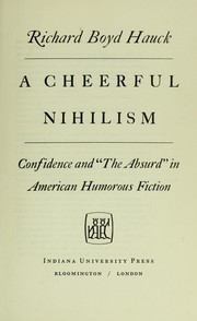 Cover of: A cheerful nihilism: confidence and "the absurd" in American humorous fiction.