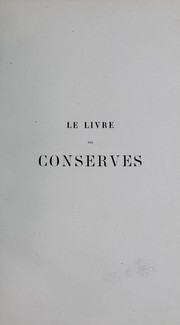 Cover of: Le livre des conserves: ou, Recettes pour pr©♭parer et conserver les viandes et les poissons sal©♭s et fum©♭s, les terrines, les galantines, les l©♭gumes, les fruits, les confitures, les liqueurs de fumille, les sirops, petits fours, etc., etc