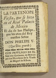 Cover of: La Partenope fiesta: que se hizo en el Real Palacio de Mexico el dia de San Phelipe, por los años del Rey nuestro señor don Phelipe V. (que Dios guarde)