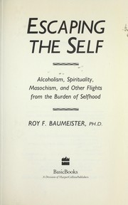 Cover of: Escaping the self: alcoholism, spirituality, masochism, and other flights from the burden of selfhood