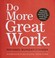 Cover of: Do more great work : stop the busywork, start the work that matters