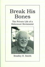 Cover of: Break His Bones: The Private Life of a Holocaust Revisionist