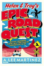 Helen & Troy's epic road quest by A. Lee Martinez