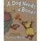 Cover of: Dog Needs A Bone