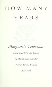 Cover of: How many years by Marguerite Yourcenar