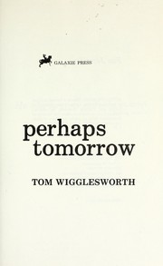 Perhaps tomorrow by Tom Wigglesworth