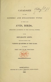 Cover of: A Catalogue of the generic and sub-generic types of the class Aves arranged according to the natural system: with separate lists, distinguishing the various quarters of the globe in which they are to be procured