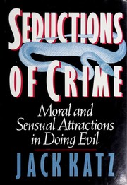 Cover of: Seductions of crime: moral and sensual attractions in doing evil