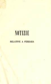 Cover of: Notizie relative a Ferrara: per la maggior parte inedite