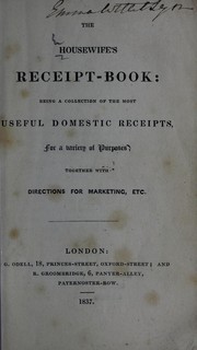 Cover of: The housewife's receipt-book: being a collection of the most useful domestic receipts, for a variety of purposes, together with directions for marketing, etc